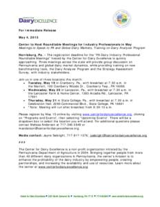 For Immediate Release May 4, 2015 Center to Host Roundtable Meetings for Industry Professionals in May Meetings to Speak to PA and Global Dairy Markets, Training on Dairy Analyzer Program Harrisburg, Pa. – The registra