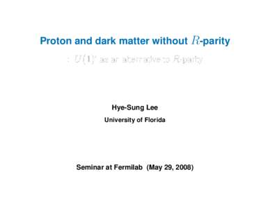 Physics / Particle physics / Supersymmetry / Physics beyond the Standard Model / Nuclear physics / Conservation laws / R-parity / Proton decay / Parity / Baryon / Fermilab / Symmetry