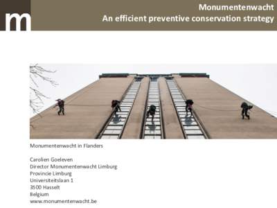 Monumentenwacht An efficient preventive conservation strategy Monumentenwacht in Flanders Carolien Goeleven Director Monumentenwacht Limburg