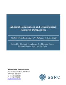 Migrant Remittances and Development: Research Perspectives SSRC Web Anthology 2nd Edition | July 2012 Edited by Richard H. Adams, Jr., Hein de Haas, Richard Jones, and Una O. Osili