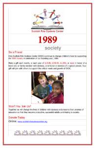 1989 society Be a Friend Help Scottish Rite Dyslexia Center (SRDC) continue to change children’s lives by supporting the 1989 Society in celebration of our founding year, 1989. Make a gift each month, or each year of $