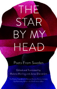 Poets From Sweden Edited and Translated by Malena Mörling and Jonas Ellerström The Poetry Foundation’s Harriet Monroe Poetry Institute Ilya Kaminsky, Poets in the World series editor