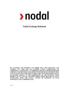 Nodal Exchange Rulebook  BY ACCESSING, OR ENTERING ANY ORDER INTO, THE EXCHANGE, AND WITHOUT ANY NEED FOR ANY FURTHER ACTION, UNDERTAKING OR AGREEMENT, A PARTICIPANT, AUTHORIZED USER OR AUTHORIZED BROKER AGREES (I) TO BE