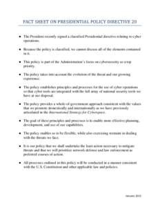 FACT SHEET ON PRESIDENTIAL POLICY DIRECTIVE 20  ● The President recently signed a classified Presidential directive relating to cyber operations. ● Because the policy is classified, we cannot discuss all of the eleme