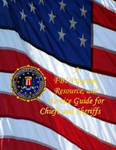 A FBI Program, Resource, and Service Guide for Chiefs and Sheriffs