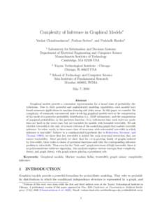 Complexity of Inference in Graphical Models∗ Venkat Chandrasekaran1 , Nathan Srebro2 , and Prahladh Harsha3 1 Laboratory for Information and Decision Systems Department of Electrical Engineering and Computer Science