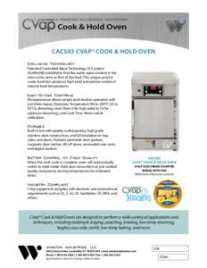 CAC503 CVAP® COOK & HOLD OVEN Exclusive Technology Patented Controlled Vapor Technology (U.S. patent #5,494,690) establishes that the water vapor content in the oven is the same as that of the food. This unique process 