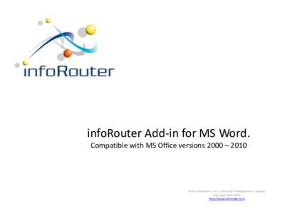 infoRouter Add-in for MS Word. Compatible with MS Office versions 2000 – 2010 Active Innovations, Inc. A Document Management Company Copyrighthttp://www.inforouter.com