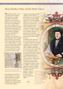 About Matthew Parker and the Parker Library Matthew Parker (1504 – 75) was a powerful figure of the English Reformation who was largely responsible for the Church of