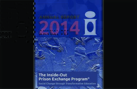 A N N UA L R E P O R TThe Inside-Out Prison Exchange Program® Social Change through Transformative Education