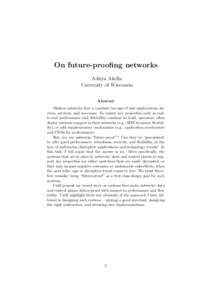 On future-proofing networks Aditya Akella University of Wisconsin Abstract Modern networks face a constant barrage of new applications, devices, services, and use-cases. To ensure key properties such as endto-end perform