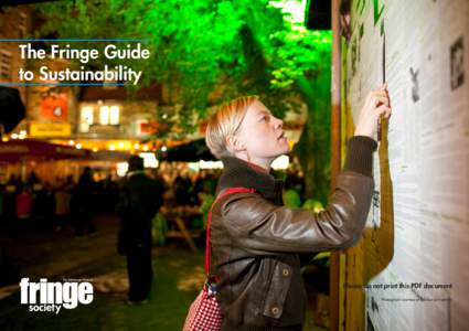 The Fringe Guide to Sustainability Please do not print this PDF document Photograph courtesy of Edinburgh Festivals