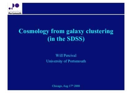 Cosmology from galaxy clustering (in the SDSS) Will Percival University of Portsmouth  Introduction to galaxy clustering