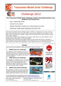 Challenge 2012 The Tasmanian Model Solar Challenge invites interested teachers and students from schools to: · Get a small Solar Panel · Connect it to a motor · Design and build a model car or boat and race it at the