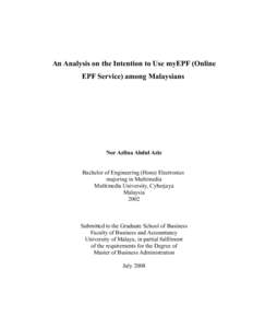 An Analysis on the Intention to Use myEPF (Online EPF Service) among Malaysians Nor Azlina Abdul Aziz Bachelor of Engineering (Hons) Electronics majoring in Multimedia