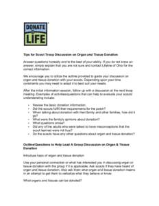 Tips for Scout Troop Discussion on Organ and Tissue Donation Answer questions honestly and to the best of your ability. If you do not know an answer, simply explain that you are not sure and contact Lifeline of Ohio for 