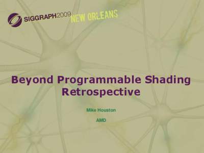 Beyond Programmable Shading Retrospective Mike Houston AMD