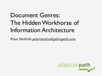 Document Genres: The Hidden Workhorse of Information Architecture Peter Merholz   What’s the interesting difference?! !