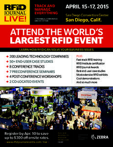 ATTEND THE WORLD’S LARGEST RFID EVENT LEARN HOW RFID CAN SOLVE YOUR BUSINESS ISSUES 200 LEADING TECHNOLOGY COMPANIES 50+ END-USER CASE STUDIES