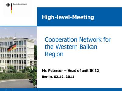 High-level-Meeting  Cooperation Network for the Western Balkan Region Mr. Peterson – Head of unit IK 22