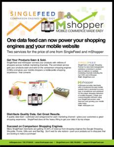 & One data feed can now power your shopping engines and your mobile website Two services for the price of one from SingleFeed and mShopper Get Your Products Seen & Sold.