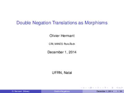 Double Negation Translations as Morphisms Olivier Hermant CRI, MINES ParisTech December 1, 2014