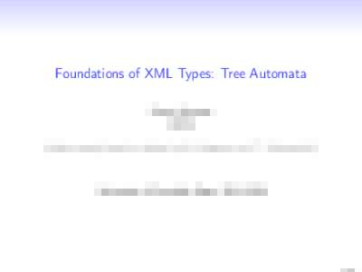 Foundations of XML Types: Tree Automata Pierre Genevès CNRS (slides mostly based on slides by W. Martens and T. Schwentick)  University of Grenoble Alpes, 2015–2016