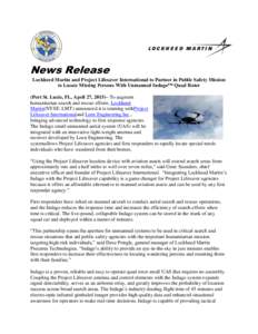 News Release Lockheed Martin and Project Lifesaver International to Partner in Public Safety Mission to Locate Missing Persons With Unmanned Indago™ Quad Rotor (Port St. Lucie, FL, April 27, 2015)– To augment humanit