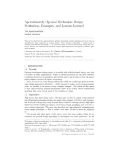 Approximately Optimal Mechanism Design: Motivation, Examples, and Lessons Learned TIM ROUGHGARDEN Stanford University  This survey describes the approximately optimal mechanism design paradigm and uses it to investigate 