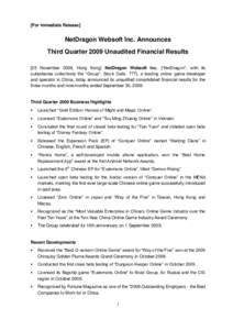 [For Immediate Release]  NetDragon Websoft Inc. Announces Third Quarter 2009 Unaudited Financial Results [25 November 2009, Hong Kong] NetDragon Websoft Inc. (“NetDragon”, with its subsidiaries collectively the “Gr
