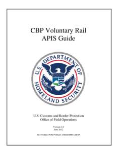CBP Voluntary Rail APIS Guide U.S. Customs and Border Protection Office of Field Operations Version 1.0