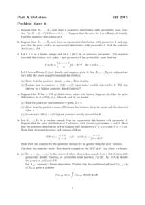 Part A Statistics  HT 2015 Problem Sheet 4 1. Suppose that X1 , . . . , Xn each have a geometric distribution with probability mass function f (x | θ) = (1 − θ)x θ for x = 0, 1, . . . . Suppose that the prior for θ