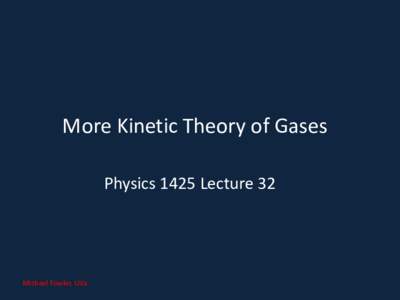More Kinetic Theory of Gases Physics 1425 Lecture 32 Michael Fowler, UVa  Vapor Pressure and Humidity