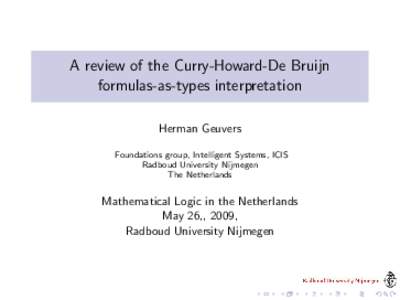 A review of the Curry-Howard-De Bruijn formulas-as-types interpretation Herman Geuvers Foundations group, Intelligent Systems, ICIS Radboud University Nijmegen The Netherlands