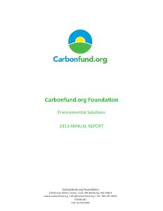 Carbonfund.org Foundation Environmental Solutions 2013 ANNUAL REPORT Carbonfund.org Foundation 3 Bethesda Metro Center, Suite 700 Bethesda, MD 20814