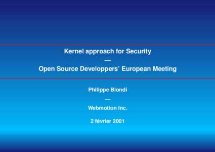 Kernel approach for Security — Open Source Developpers’ European Meeting Philippe Biondi — Webmotion Inc.