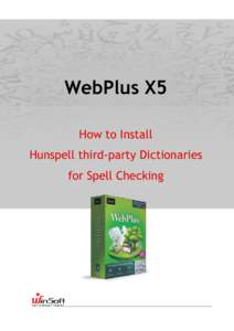 WebPlus X5 How to Install Hunspell third-party Dictionaries for Spell Checking  WebPlus X5 includes spell checking for the following 31 European languages.