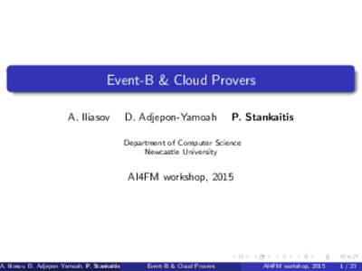 Event-B & Cloud Provers A. Iliasov D. Adjepon-Yamoah  P. Stankaitis
