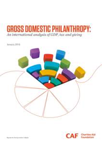 GROSS DOMESTIC PHILANTHROPY: An international analysis of GDP, tax and giving January 2016 Registered charity number