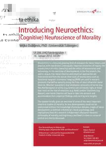 ta ethika  Introducing Neuroethics: (Cognitive) Neuroscience of Morality Veljko Dubljevic, PhD (Universität Tübingen) SR 208, UHG Fürstengraben 1