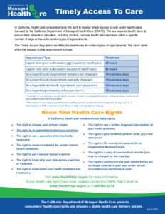 Timely Access To Care In California, health care consumers have the right to receive timely access to care under health plans licensed by the California Department of Managed Health Care (DMHC). The law requires health p