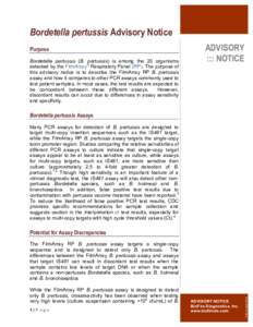 Bordetella pertussis Advisory Notice Purpose Bordetella pertussis (B. pertussis) is among the 20 organisms detected by the FilmArray® Respiratory Panel (RP). The purpose of this advisory notice is to describe the FilmAr