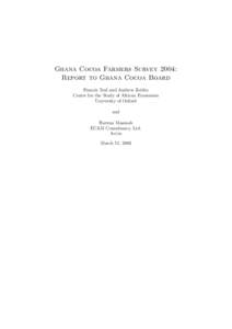 Ghana Cocoa Farmers Survey 2004: Report to Ghana Cocoa Board Francis Teal and Andrew Zeitlin Centre for the Study of African Economies University of Oxford and