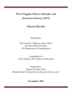 West Virginia Driver Attitudes and Awareness Survey, 2012: Selected Results Submitted to: The Governor’s Highway Safety Office