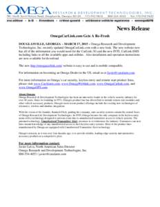 News Release OmegaCarLink.com Gets A Re-Fresh DOUGLASVILLE, GEORGIA – MARCH 17, 2015 – Omega Research and Development Technologies, Inc. recently updated OmegaCarLink.com with a new look. The new website now has all 