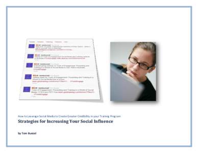 How to Leverage Social Media to Create Greater Credibility in your Training Program  Strategies for Increasing Your Social Influence by Tom Bunzel  Introduction: What Today’s Training Audiences Expect ................