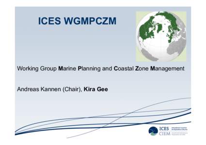 ICES WGMPCZM  Working Group Marine Planning and Coastal Zone Management Andreas Kannen (Chair), Kira Gee  ICES WGMPCZM
