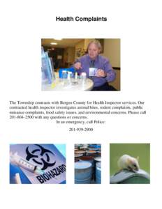 Health Complaints  The Township contracts with Bergen County for Health Inspector services. Our contracted health inspector investigates animal bites, rodent complaints, public nuisance complaints, food safety issues, an