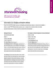 Advice factsheet Information for refugees and asylum seekers Please note that Stonewall Housing is not legally permitted to give advice on asylum of immigration issues or cases with regards to their asylum claim. However