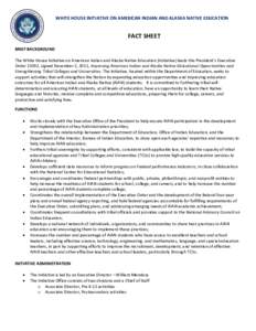 WHITE HOUSE INITIATIVE ON AMERICAN INDIAN AND ALASKA NATIVE EDUCATION  FACT SHEET BRIEF BACKGROUND The White House Initiative on American Indian and Alaska Native Education (Initiative) leads the President’s Executive 